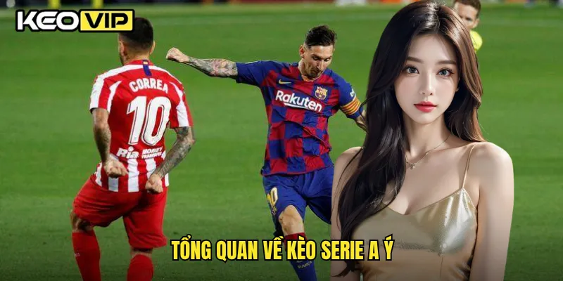 Tổng quan về kèo Serie A Ý