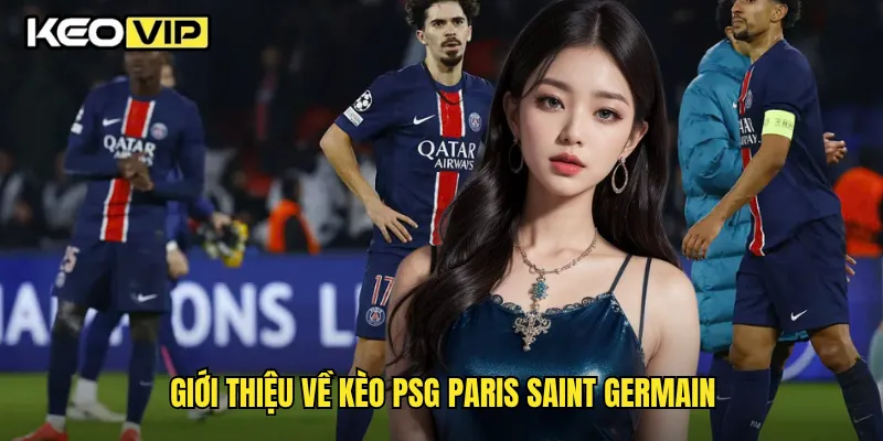 Giới thiệu về kèo PSG Paris Saint Germain